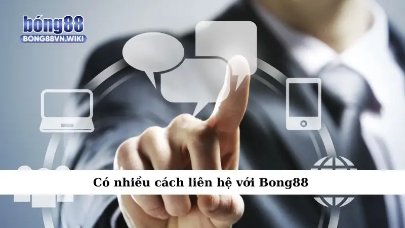 Có nhiều cách liên hệ với Bong88
