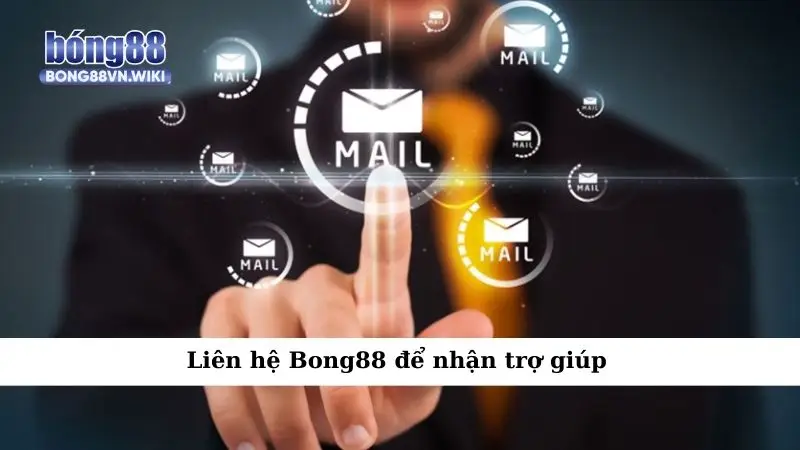 Liên hệ Bong88 để nhận trợ giúp