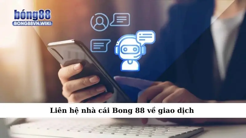 Liên hệ nhà cái Bong 88 về giao dịch